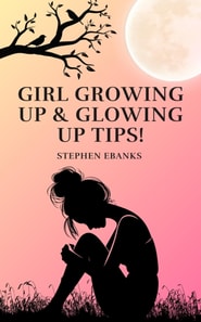 Girl Growing up & Glowing up Tips