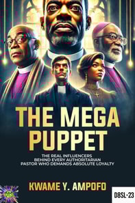 Mega Puppet: The Real Influencers Behind Every Authoritarian Pastor  who Demands Absolute Loyalty