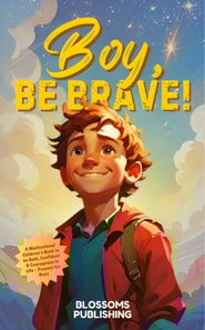 Boy, Be Brave: A Motivational Children's Book to be Bold, Confident & Courageous in Life - Present for Boys