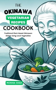 Okinawa Vegetable Recipes Cookbook: Traditional Plant-Based Okinawan Dishes Using Local Vegetables