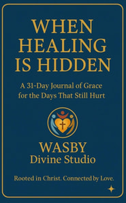 When Healing is Hidden: A 31-DAY Journal  of Grace