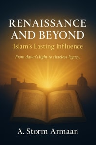 RENAISSANCE   AND BEYOND :Islam's Lasting Influence