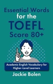 Essential Words for the TOEFL, Score 80+: Academic English Vocabulary for Higher-Level Learners
