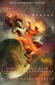 Dritty Doesen: Some of the Least Reasonable Stories of Matthew Sanborn Smith