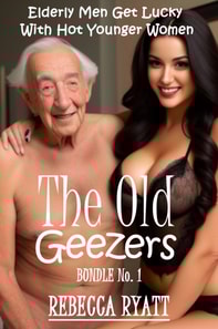 Old Geezers: Bundle No. 1 (Elderly Men Get Lucky With Hot Younger Women)