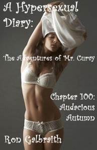 Audacious Autumn   (A Hypersexual Diary: The Adventures of Mr. Curvy, Chapter 100)