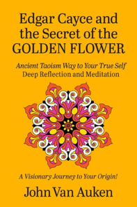 Edgar Cayce and the Secret of the Golden Flower