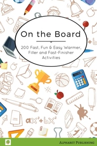 On the Board: 200 Fast, Fun & Easy Warmer, Filler and Fast-Finisher Activities