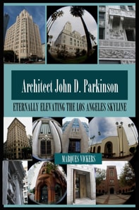 Architect John D. Parkinson: Eternally Elevating the Los Angeles Skyline
