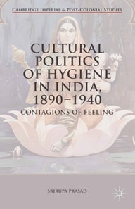 Cultural Politics of Hygiene in India, 1890-1940