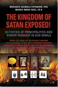Kingdom of Satan Exposed! Activities of Principalities and Demon Worship in our World