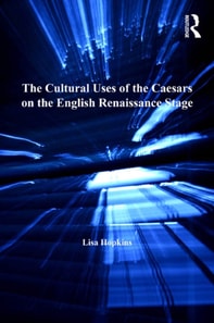 Cultural Uses of the Caesars on the English Renaissance Stage