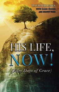 His Life, Now! - Fifty Days of Grace - A Devotional