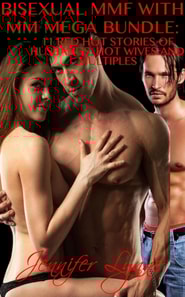 Bisexual MMF With MM Mega Bundle: 11 Stories of Husbands, Hot Wives and Multiples