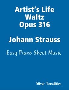 Artist’s Life Waltz Opus 316 Johann Strauss - Easy Piano Sheet Music