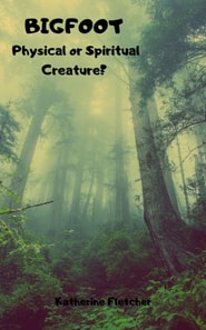 Bigfoot: Physical or Spiritual Creature?