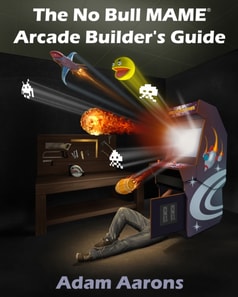No Bull MAME Arcade Builder's Guide -or- How to Build Your MAME Compatible Home Video Arcade Cabinet Project