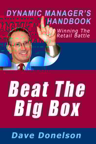 Beat The Big Box: The Dynamic Manager's Handbook Of Winning The Retail Battle
