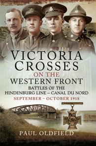 Victoria Crosses on the Western Front - Battles of the Hindenburg Line - Canal du Nord