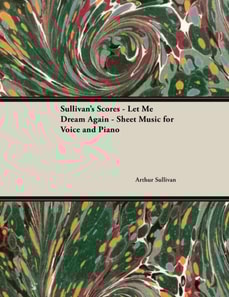 Scores of Sullivan - Let Me Dream Again - Sheet Music for Voice and Piano