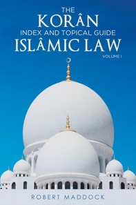 THE Koran Index & Topical Guide Islamic Law Volume I