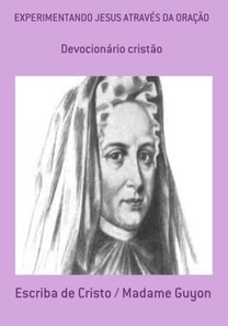 EXPERIMENTANDO JESUS ATRAVÉS DA ORAÇÃO ((COM COMENTÁRIOS)