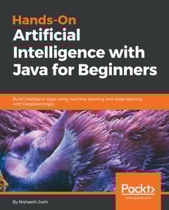 Hands-On Artificial Intelligence with Java for Beginners