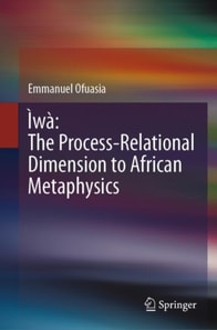 Iwa: The Process-Relational Dimension to African Metaphysics