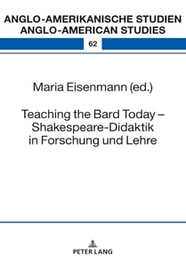 Teaching the Bard Today - Shakespeare-Didaktik in Forschung und Lehre