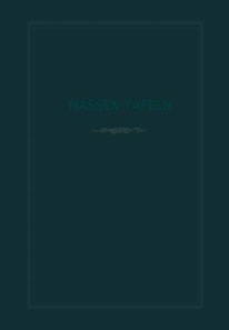 Massen-Tafeln zur Bestimmung des Gehaltes stehender Bäume an Kubikmetern fester Holzmasse