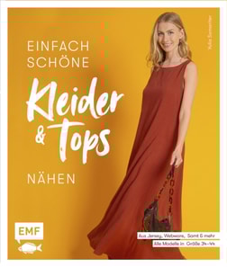 Einfach schöne Kleider und Tops nähen – aus Jersey, Webware, Samt und mehr
