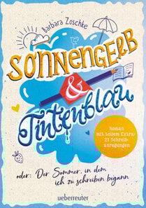 Sonnengelb & Tintenblau oder: Der Sommer, in dem ich zu schreiben begann (Roman mit tollem Extra: 21 Schreibanregungen)