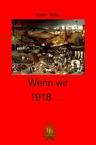 Wenn wir 1918 ...