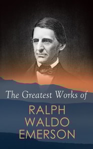 Greatest Works of Ralph Waldo Emerson