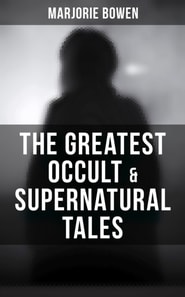 Greatest Occult & Supernatural Tales of Marjorie Bowen