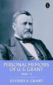 Personal Memoirs of U. S. Grant, Part 6