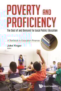 Poverty And Proficiency: The Cost Of And Demand For Local Public Education (A Textbook In Education Finance)