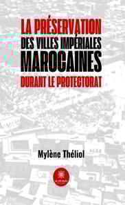 La preservation des villes imperiales marocaines durant le Protectorat