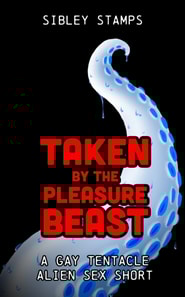 Taken By The Pleasure Beast: A Gay Tentacle Alien Sex Short
