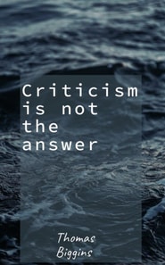 Criticism Is Not The Answer