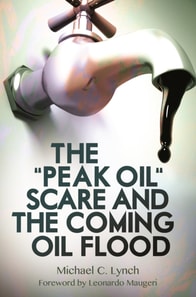 &quote;Peak Oil&quote; Scare and the Coming Oil Flood