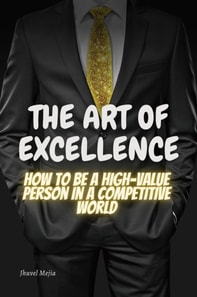 Art of Excellence: &quote;How to be a high value person in a competitive world