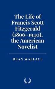Life of Francis Scott Fitzgerald (1896-1940), the American Novelist