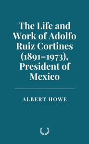 Life and Work of Adolfo Ruiz Cortines (1891-1973) President of Mexico