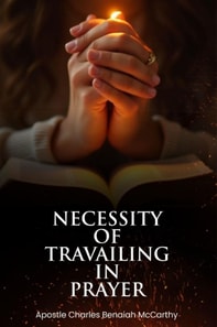 Necessity of Travailing in Prayer