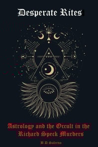 Desperate Rites:  Astrology and the Occult in the Richard Speck Murders