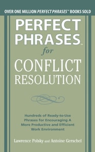 Perfect Phrases for Conflict Resolution: Hundreds of Ready-to-Use Phrases for Encouraging a More Productive and Efficient Work Environment