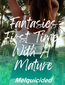 Fantasies First Time with a Mature