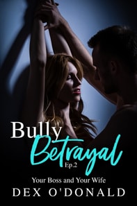Bully Betrayal Ep 2: Your Boss and Your Wife
