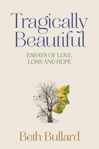 Tragically Beautiful, Essays of Love, Loss and Hope